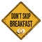 Don`t skip breakfast vintage rusty metal sign