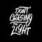 Don\\\'t Stop Chasing the Light, Motivational Typography Quote Design
