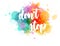 Don`t stop - lettering calligraphy on watercolor background