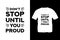 Don\\\'t stop until you proud typography t-shirt design.