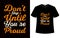 Don\\\'t stop until you\\\'re proud t shirt design