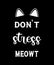 Don\\\'t Stress Meowt Shirt Design