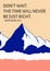 Don\\\'t wait the time will never be just right quote by napoleon hill with illustration on mountains