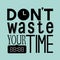 Don`t waste your time quote