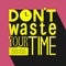 Don`t waste your time quote