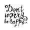 Don`t worry be happy. Calligraphic Inscription