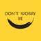 Don`t worry be happy. Hand drawing smiling emoticon. Happy face. Emoji of positive feelings. Brush painted emotion icon on yellow