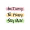 Don`t worry, be happy, stay wild. Funny and positive text art, colorful inspiring and motivational illustration. Modern hipster