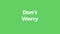 Don`t worry be happy text animation with green color background.  motivation quote