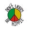 Don`t worry, be hippie. Inspirational quote about peace.