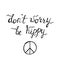 Don`t worry, be hippy. Inspirational quote about happy.