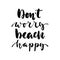 Don`t worry beach happy - hand drawn lettering quote isolated on the white background. Fun brush ink inscription for