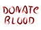 Donate blood slogan painted with blood like liquid.