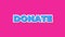 Donate. Text cartoon animation on bright pink background. Donate, social animation. 4k motion.