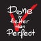 Done is better than Perfect handwritten motivational quote. Print for inspiring poster, t-shirt