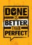 Done Is Better Than Perfect. Inspiring Creative Motivation Quote Template. Vector Typography Banner Design Concept