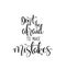 Dont be afraid to make mistakes quote lettering. Calligraphy inspiration graphic design typography element. Hand written