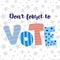 Dont forget to vote lettering illustration. Hand drawn flat text. Vector illustration. Election.