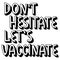 Dont hesitate lets vaccinate. Vector lettering