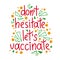 Dont hesitate lets vaccinate. Vector lettering