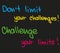 Dont limit your challenge