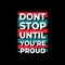 Dont stop until youre proud typography