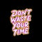 Dont waste your time typography