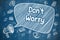 Dont Worry - Doodle Illustration on Blue Chalkboard.