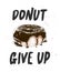 Donut give up with engraved doughnut, handwritten lettering, modern calligraphy.