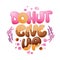 Donut give up - funny pun lettering phrase. Donuts and sweets themed design