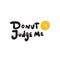 Donut judge me. Funny lettering quote and illustration of donut. Wordplay. Vector