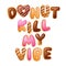 Donut kill my vibe - hand drawn pun quote