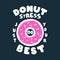 Donut Stress Just Do Your Best Teacher Testing Print Design. Funny t-shirt for teachers with a sense of humor to wear in