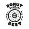 Donut Stress Just Do Your Best Teacher Testing Print Design. Funny t-shirt for teachers with a sense of humor to wear in