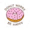 Donut worry be happy vintage poster. Vector illustration.
