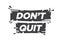 Donâ€™t Quit motivational quote against white background. Donâ€™t Quit broken effect phrase