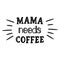 Doodle mama needs coffee quote for decoration design. Vector illustration.
