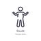 doubt outline icon. isolated line vector illustration from people skills collection. editable thin stroke doubt icon on white