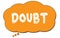 DOUBT text written on an orange thought bubble