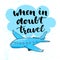 When in doubt travel. Motivational quote at blue