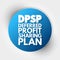 DPSP Deferred Profit Sharing Plan - registered plan that allows companies to share their profits with employees, acronym text