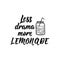 Less drama more lemonade. Vector illustration. Lettering. Ink illustration