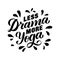 Less drama more yoga - motivational and inspirational handwritten lettering quote for sport