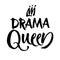 Drama queen black and white hand lettering inscription, handwritten motivational and inspirational positive quote, calligraphy vec