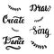 Draw, create, sing, dance lettering