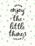 Drawn calligraphic quote enjoy little thing poster