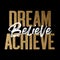 Dream believe achieve, gold and white inspirational motivation quote