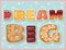 Dream big cute funny postcard with tasty lettering. Delicious inscription flyer