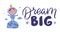 Dream big and the little astronaut girl is good for birthday posters, banners. The cartoon character and outer space