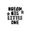 Dream big little one lettering. Hand drawn nursery print. Black and white poster.